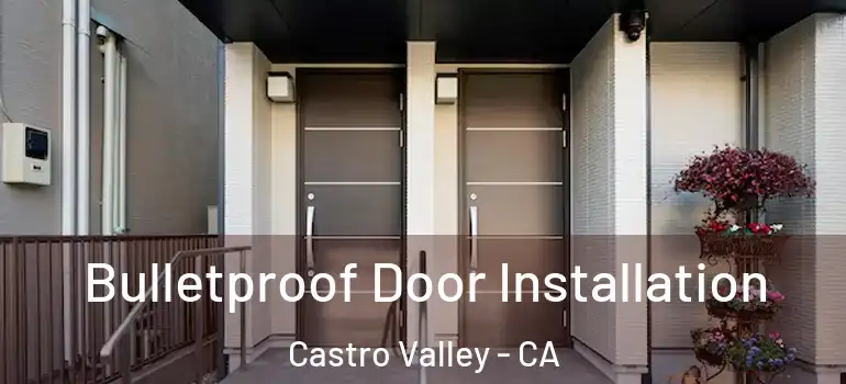  Bulletproof Door Installation Castro Valley - CA