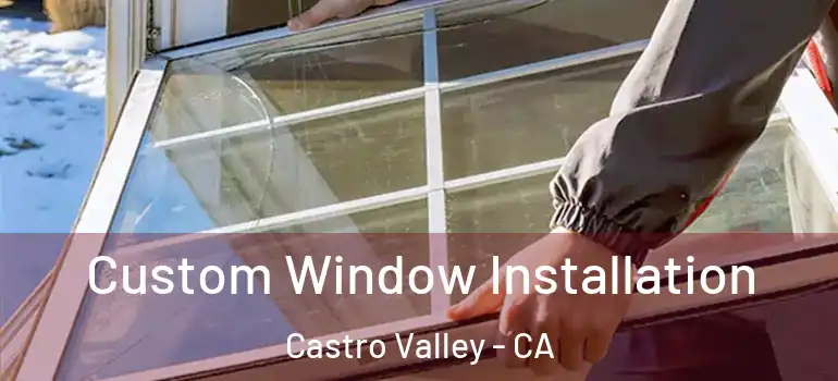  Custom Window Installation Castro Valley - CA