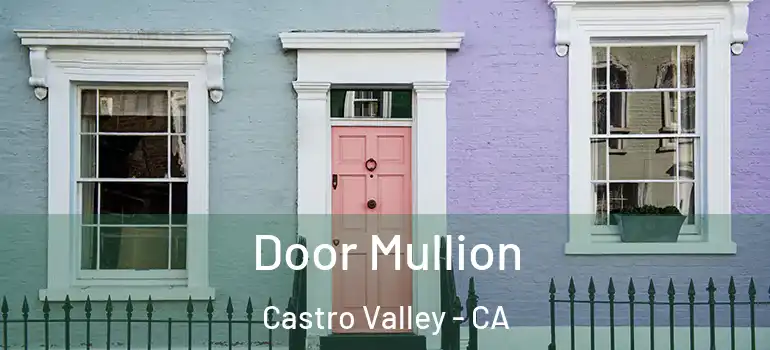  Door Mullion Castro Valley - CA