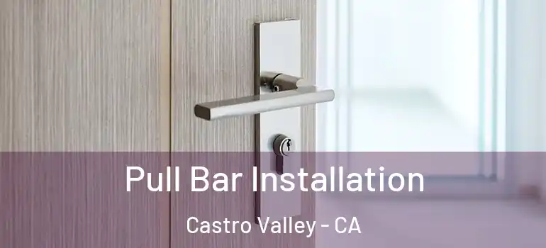  Pull Bar Installation Castro Valley - CA