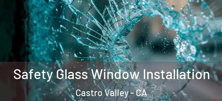  Safety Glass Window Installation Castro Valley - CA