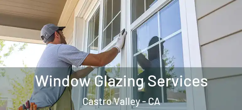  Window Glazing Services Castro Valley - CA