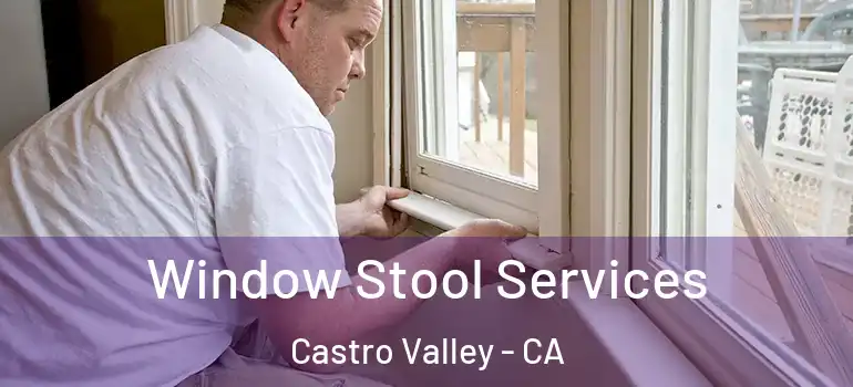  Window Stool Services Castro Valley - CA